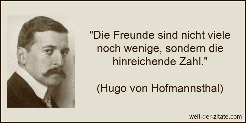 Hugo von Hofmannsthal Zitat Freunde: Die Freunde sind nicht viele