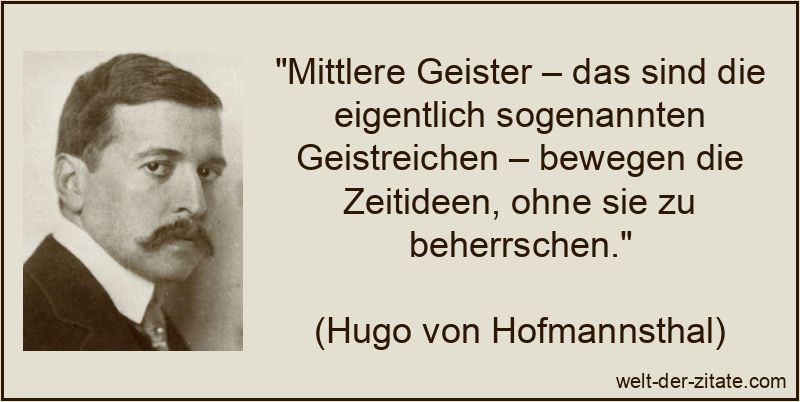 Hugo von Hofmannsthal Zitat Geistreich: Mittlere Geister – das sind