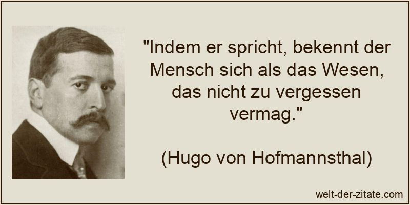 Hugo von Hofmannsthal Zitat Menschen: Indem er spricht, bekennt der