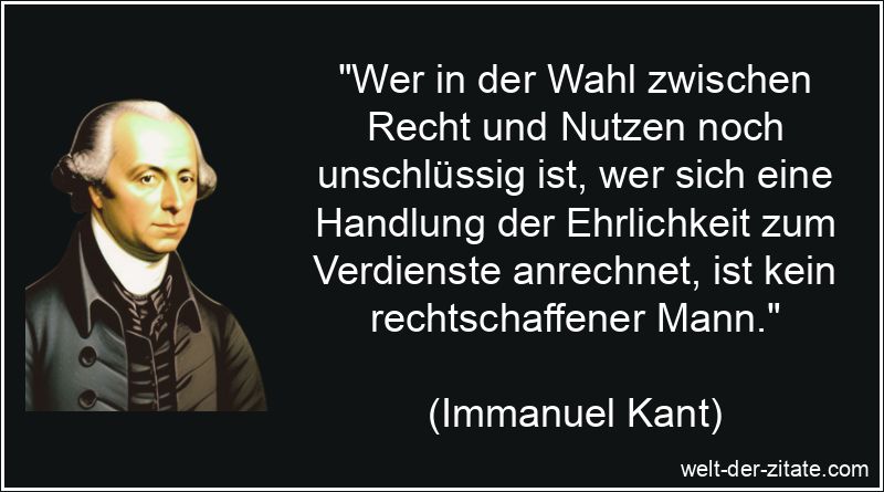 Immanuel Kant Zitat Ehrlichkeit: Wer in der Wahl zwischen Recht und