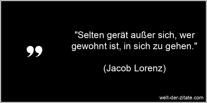 Jacob Lorenz Zitat Gewohnheit: Selten gerät außer sich, wer gewohnt