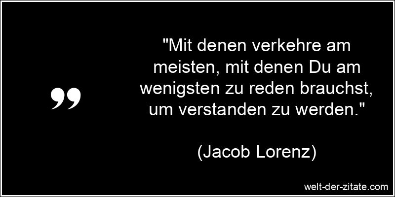Jacob Lorenz Zitat Verkehren: Mit denen verkehre am meisten, mit