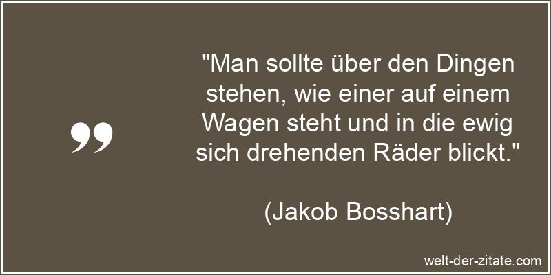 Jakob Bosshart Zitat Gelassenheit: Man sollte über den Dingen