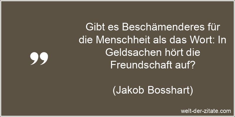 Jakob Bosshart Zitat Geld: Gibt es Beschämenderes für die
