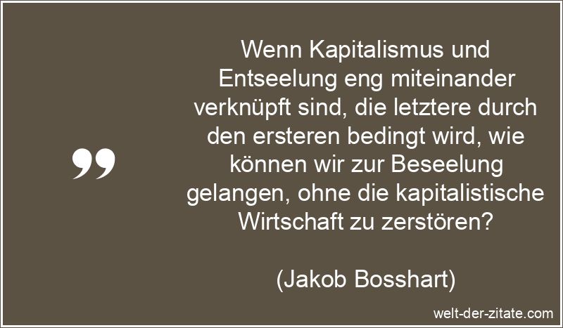 Jakob Bosshart Zitat Kapitalismus: Wenn Kapitalismus und Entseelung