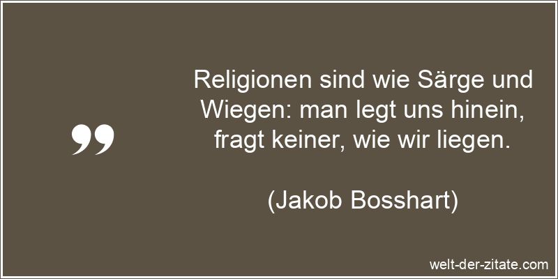 Jakob Bosshart Zitat Religion: Religionen sind wie Särge und Wiegen: