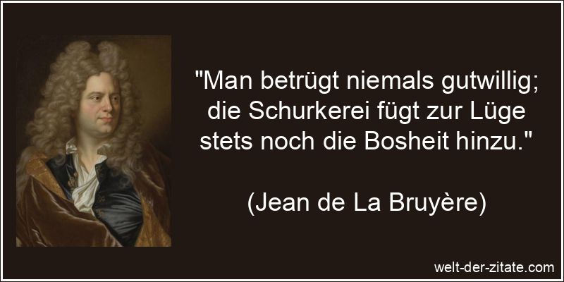 Jean de La Bruyère Zitat Betrug: Man betrügt niemals gutwillig; die