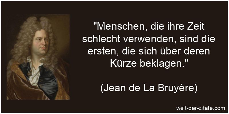 Jean de La Bruyère Zitat Zeit: Menschen, die ihre Zeit schlecht