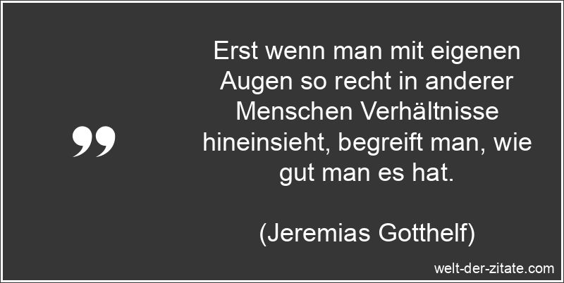 Jeremias Gotthelf Zitat Begreifen: Erst wenn man mit eigenen Augen so