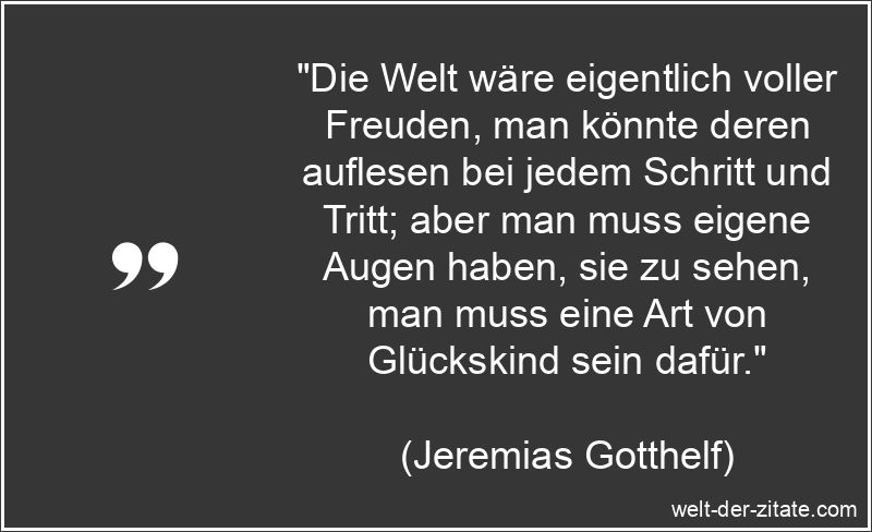 Jeremias Gotthelf Zitat Freude: Die Welt wäre eigentlich voller