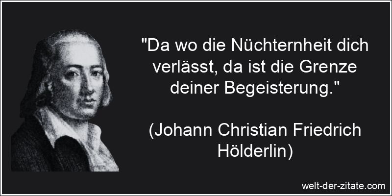 Johann Christian Friedrich Hölderlin Zitat Begeisterung: Da wo die