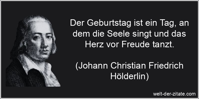 Friedrich Hölderlin Zitat Geburtstag: Der Geburtstag ist ein Tag, an
