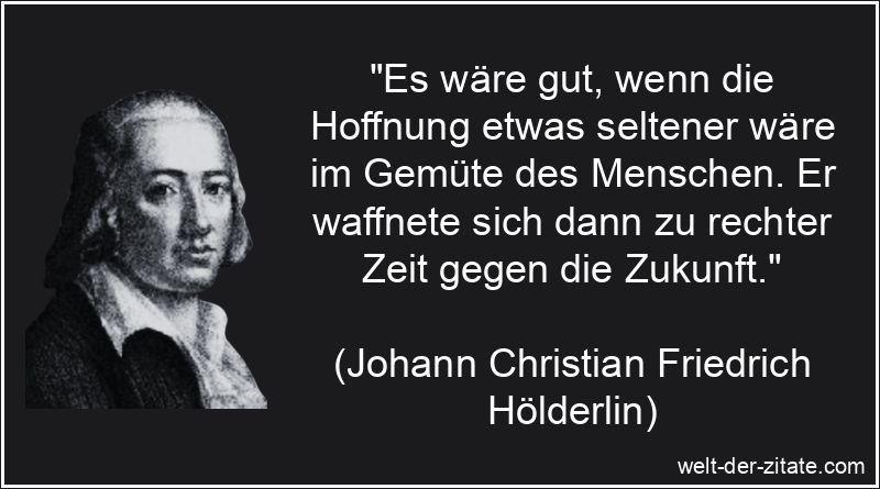 Johann Christian Friedrich Hölderlin Zitat Hoffnung: Es wäre gut,
