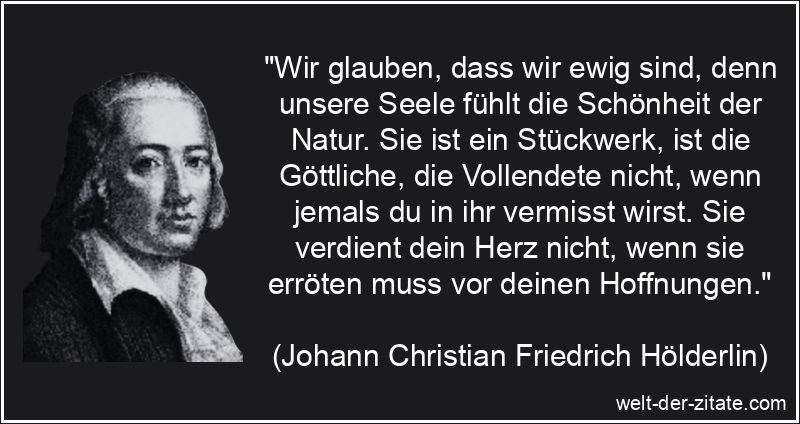 Johann Christian Friedrich Hölderlin Zitat Seele: Wir glauben, dass