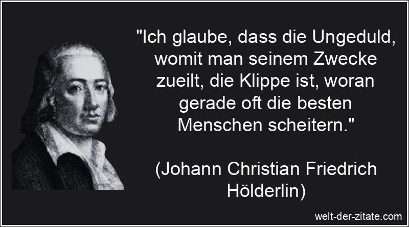 Johann Christian Friedrich Hölderlin Zitat Ungeduld: Ich glaube,