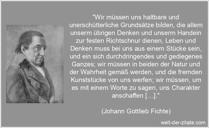 Johann Gottlieb Fichte Zitat Charakter: Wir müssen uns haltbare und