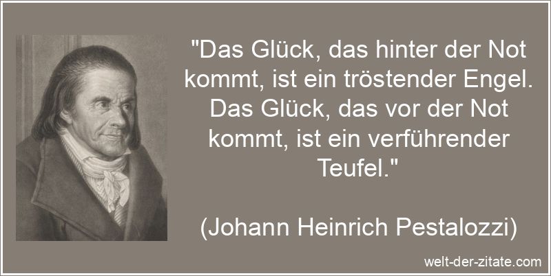 Johann Heinrich Pestalozzi Zitat Glück: Das Glück, das hinter der