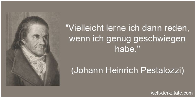 Johann Heinrich Pestalozzi Zitat Reden: Vielleicht lerne ich dann