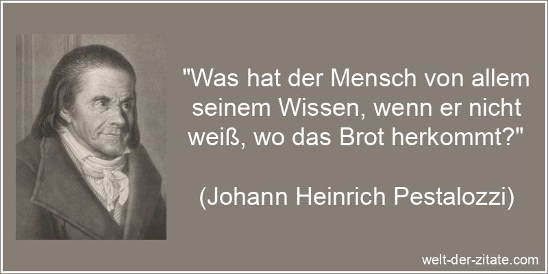 Johann Heinrich Pestalozzi Zitat Wissen & Bildung: Was hat der