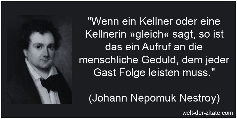 Johann Nepomuk Nestroy Zitat Geduld: Wenn ein Kellner oder eine