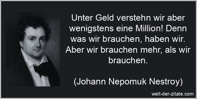 Johann Nepomuk Nestroy Zitat Geld: Unter Geld verstehn wir aber