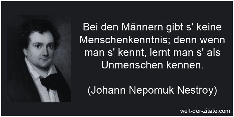 Johann Nepomuk Nestroy Zitat Männer: Bei den Männern gibt s' keine