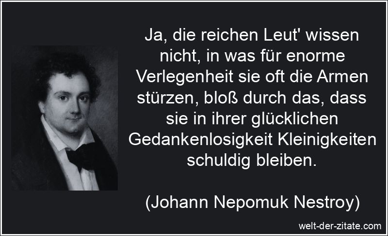 Johann Nepomuk Nestroy Zitat Reichtum: Ja, die reichen Leut' wissen