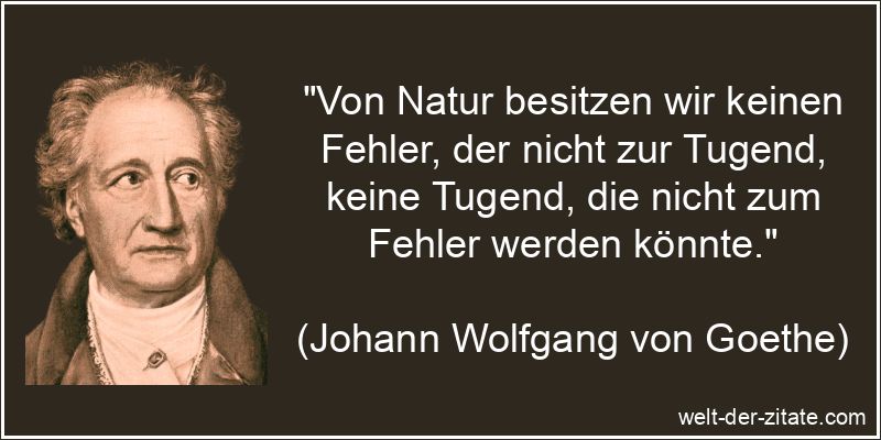 Johann Wolfgang von Goethe Zitat Tugend: Von Natur besitzen wir