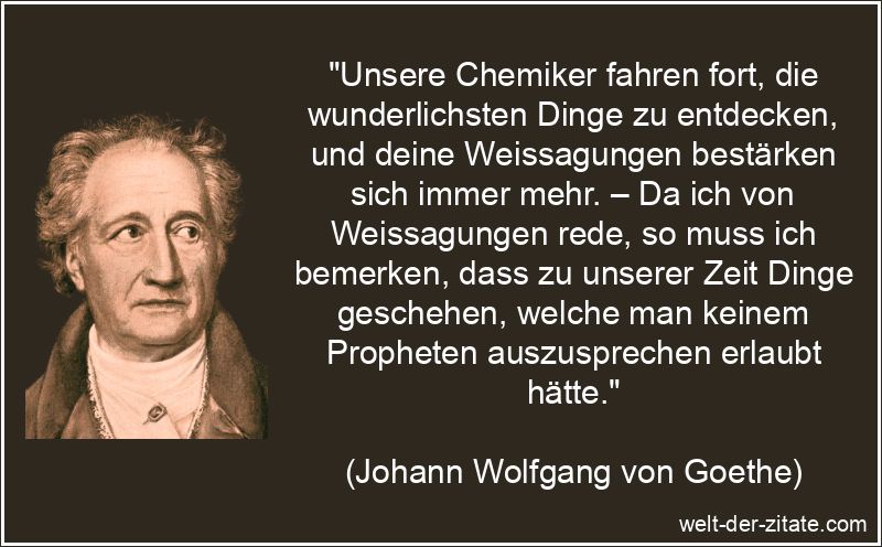 Johann Wolfgang von Goethe Zitat Weissagungen: Unsere Chemiker fahren