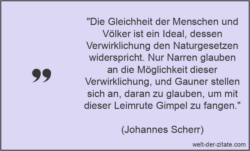 Johannes Scherr Zitat Gleichheit: Die Gleichheit der Menschen und
