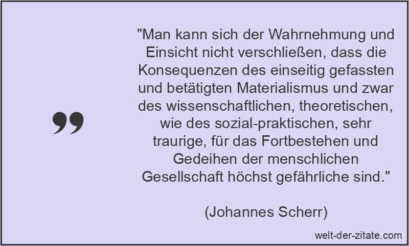 Johannes Scherr Zitat Materialismus: Man kann sich der Wahrnehmung