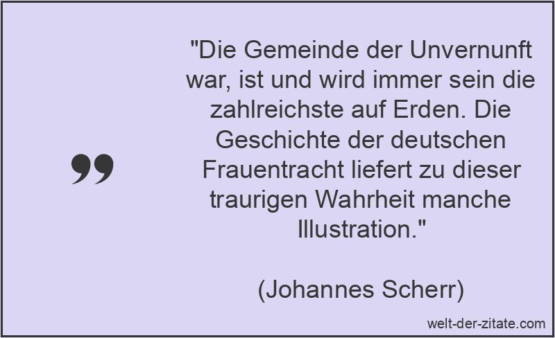 Johannes Scherr Zitat Mode: Die Gemeinde der Unvernunft war, ist und
