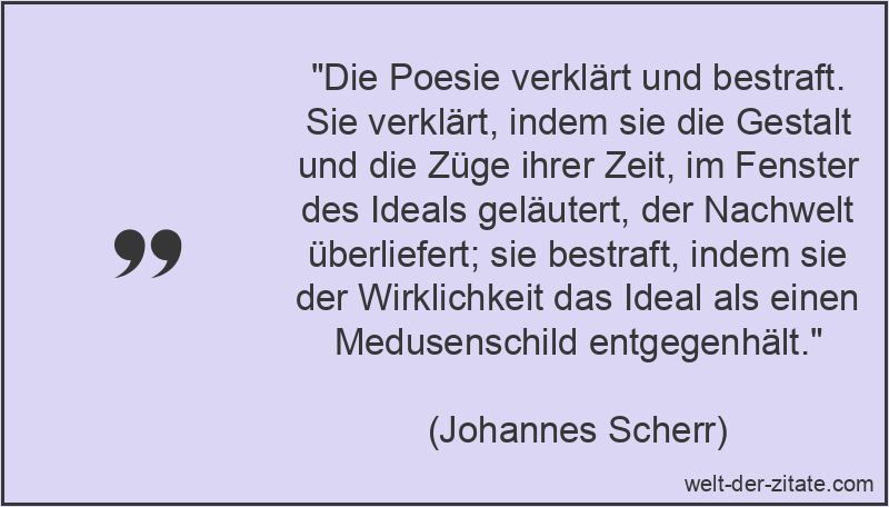Johannes Scherr Zitat Poesie: Die Poesie verklärt und bestraft. Sie