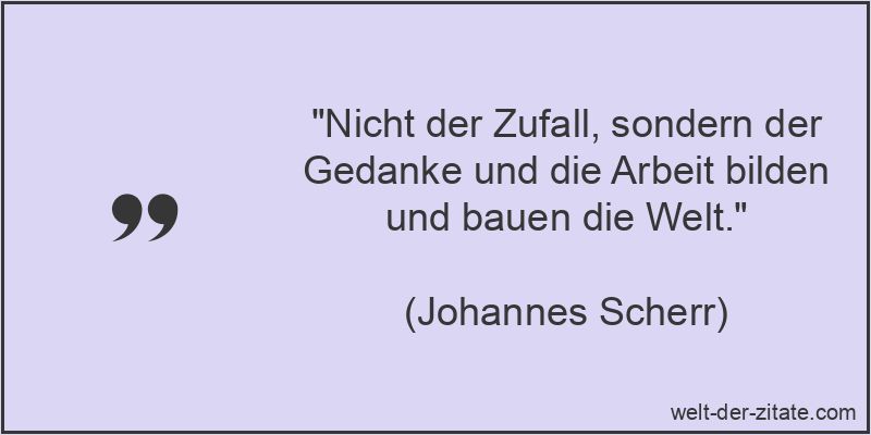 Johannes Scherr Zitat Welt verbessern: Nicht der Zufall, sondern der