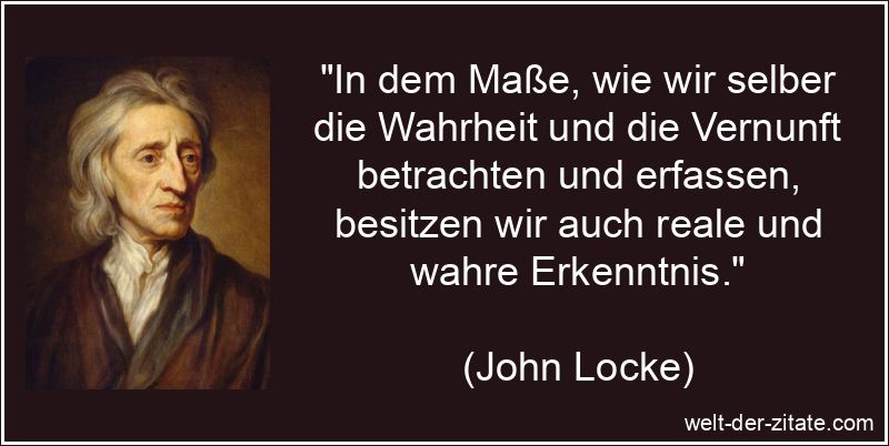 John Locke Zitat Erkenntnis: In dem Maße, wie wir selber die