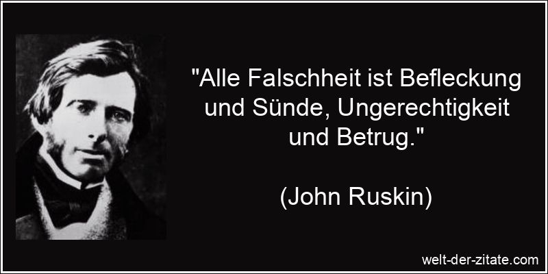 John Ruskin Zitat Hinterlist & Falschheit: Alle Falschheit ist