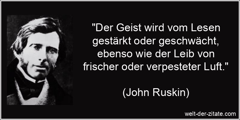 John Ruskin Zitat Lesen: Der Geist wird vom Lesen gestärkt oder