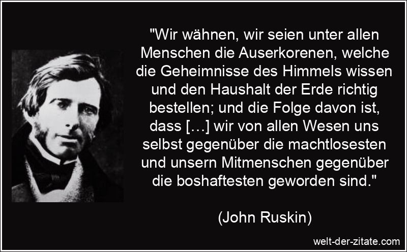 John Ruskin Zitat Menschen: Wir wähnen, wir seien unter allen
