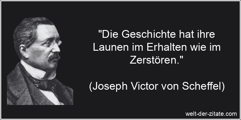 Joseph Victor von Scheffel Zitat Geschichte: Die Geschichte hat ihre