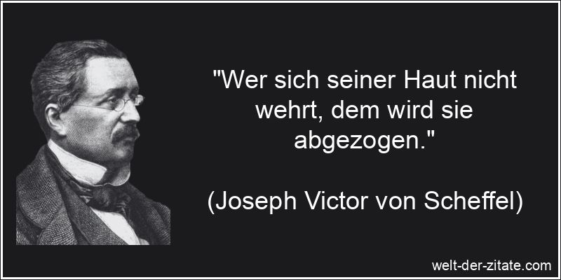 Joseph Victor von Scheffel Zitat Wehren: Wer sich seiner Haut nicht