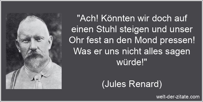 Jules Renard Zitat Mond: Ach! Könnten wir doch auf einen Stuhl