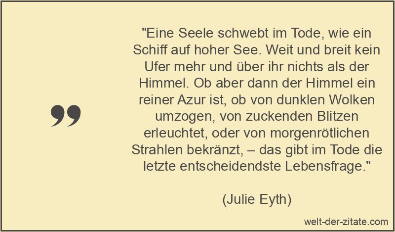 Julie Eyth Zitat Tod: Eine Seele schwebt im Tode, wie ein Schiff auf