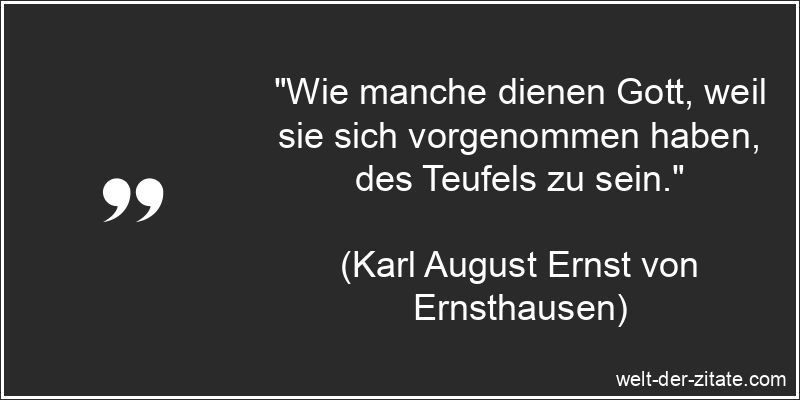 Karl August Ernst von Ernsthausen Zitat Bigotterie: Wie manche dienen