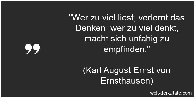 Karl August Ernst von Ernsthausen Zitat Denken: Wer zu viel liest,