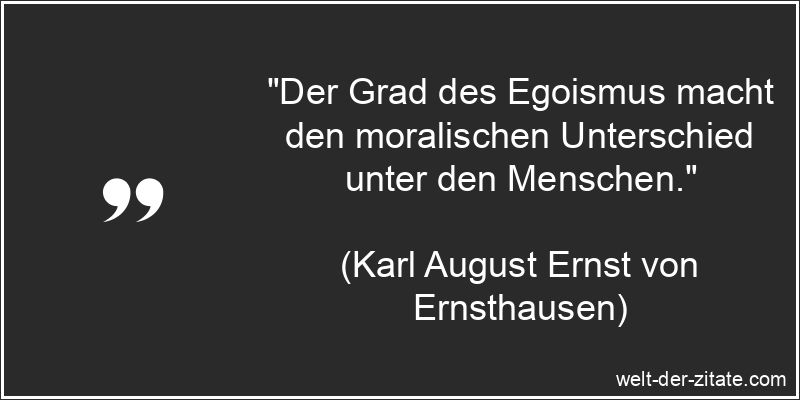 Karl August Ernst von Ernsthausen Zitat Egoismus: Der Grad des