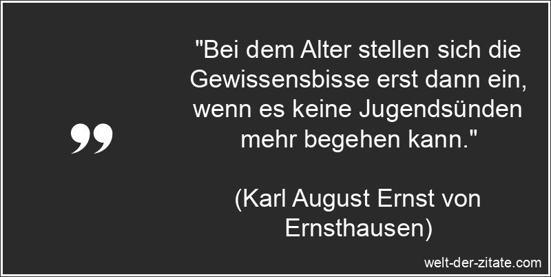 Karl August Ernst von Ernsthausen Zitat Gewissen: Bei dem Alter
