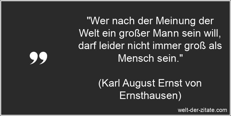Karl August Ernst von Ernsthausen Zitat Größe: Wer nach der Meinung