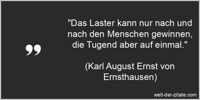 Karl August Ernst von Ernsthausen Zitat Laster: Das Laster kann nur