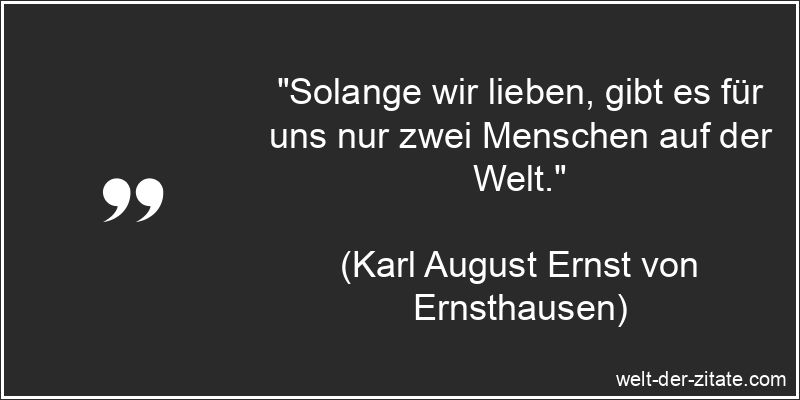 Karl August Ernst von Ernsthausen Zitat Liebe: Solange wir lieben,