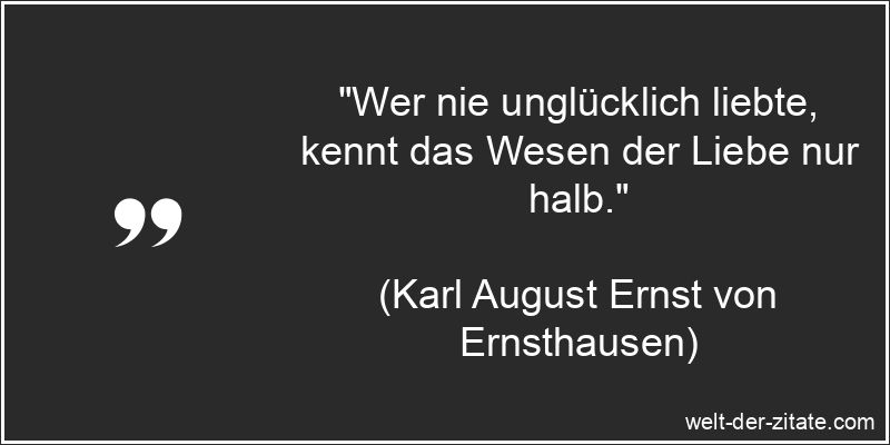 Karl August Ernst von Ernsthausen Zitat Liebeskummer: Wer nie